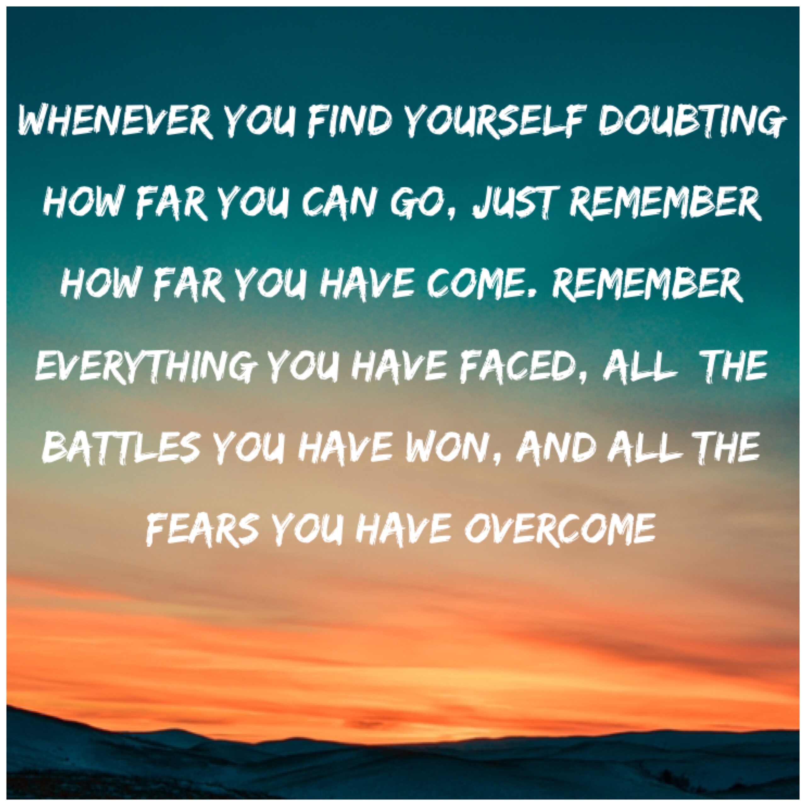 Remember how far you have come